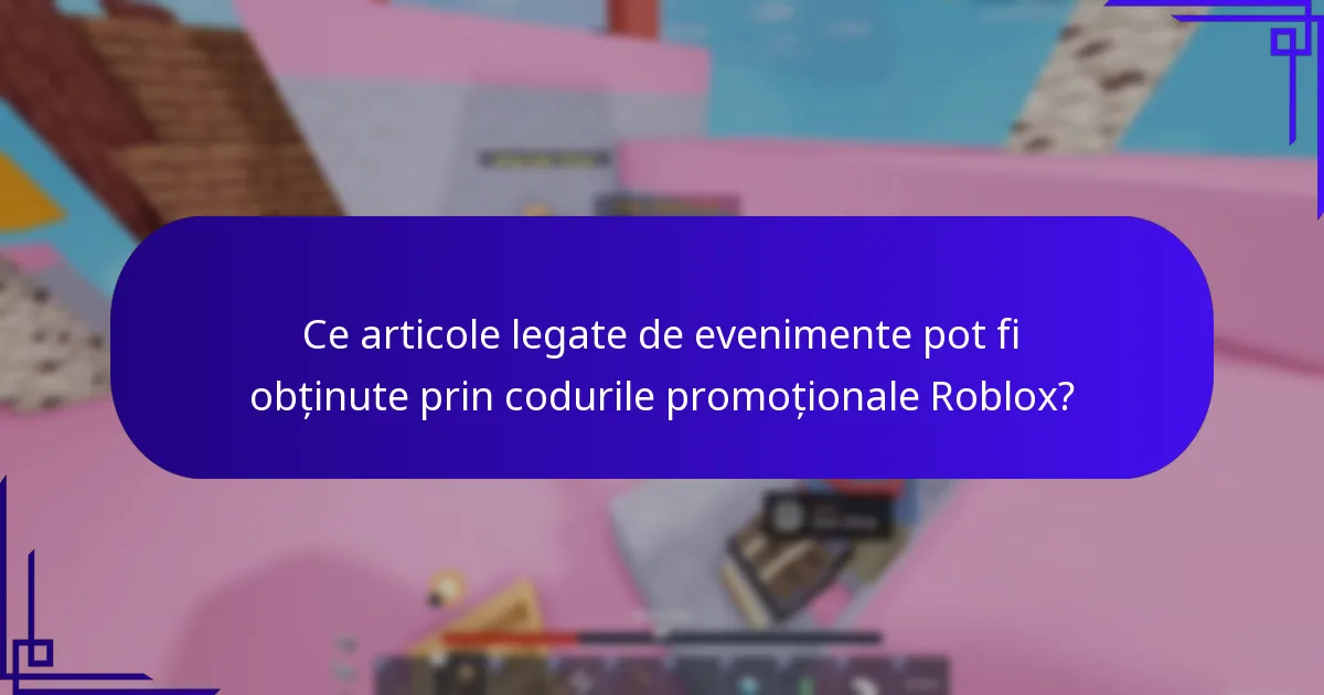 Ce articole legate de evenimente pot fi obținute prin codurile promoționale Roblox?