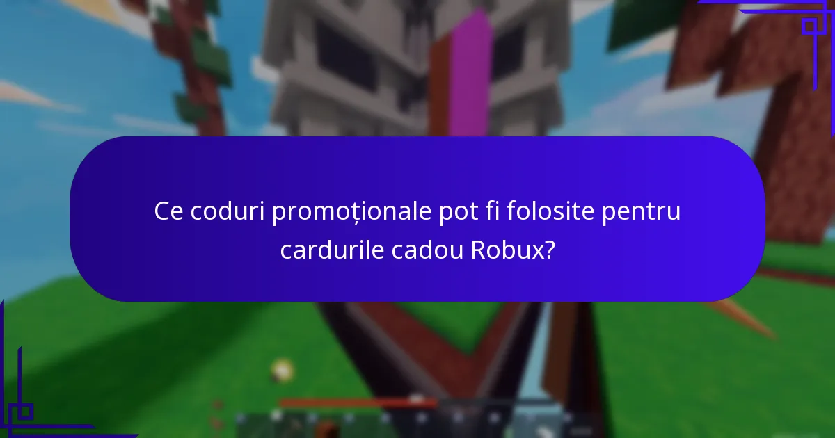 Ce coduri promoționale pot fi folosite pentru cardurile cadou Robux?
