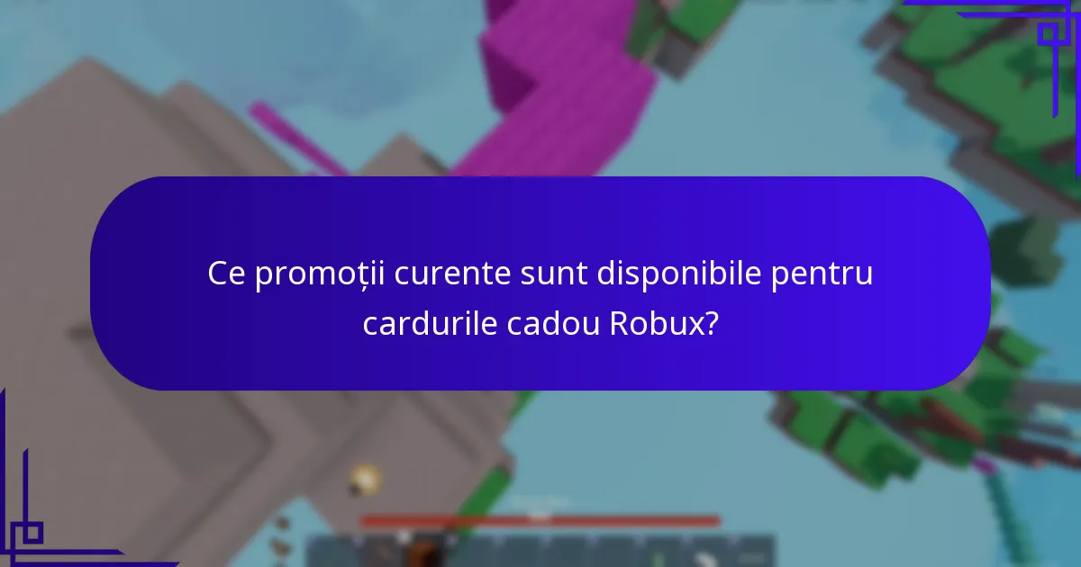 Ce promoții curente sunt disponibile pentru cardurile cadou Robux?