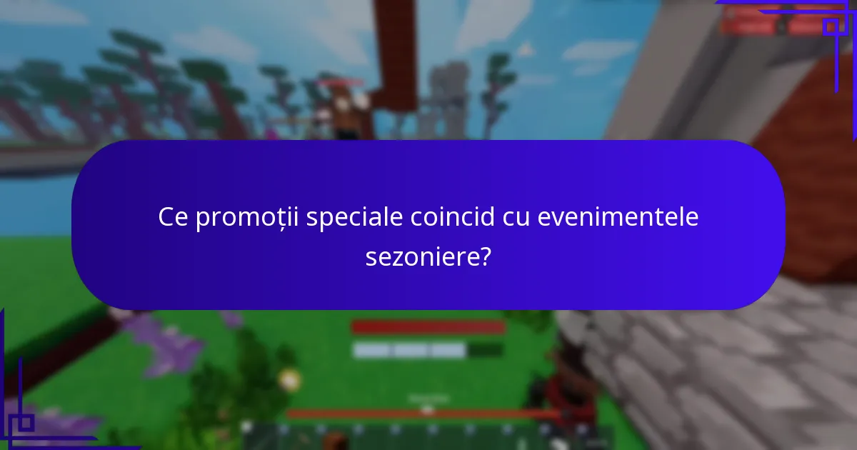 Ce promoții speciale coincid cu evenimentele sezoniere?
