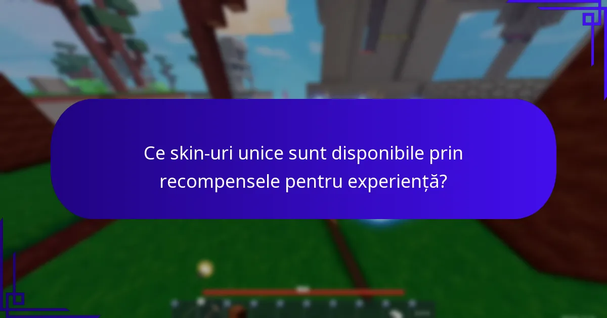Ce skin-uri unice sunt disponibile prin recompensele pentru experiență?
