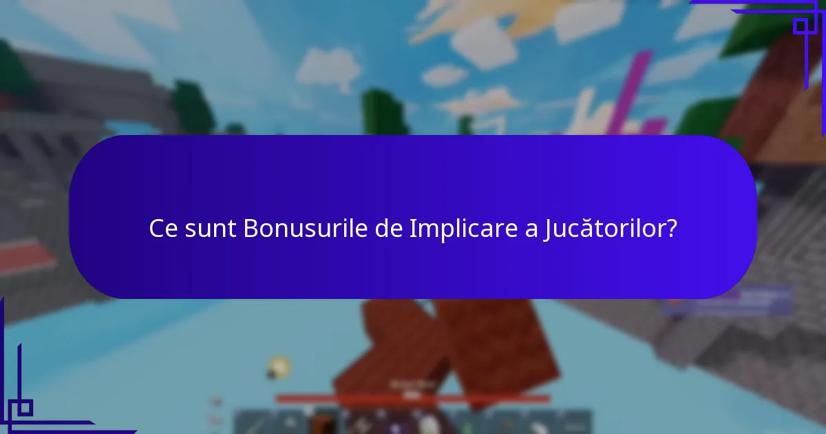 Ce sunt Bonusurile de Implicare a Jucătorilor?