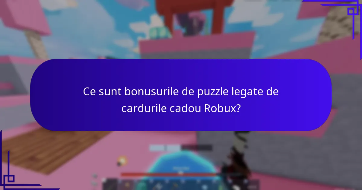 Ce sunt bonusurile de puzzle legate de cardurile cadou Robux?