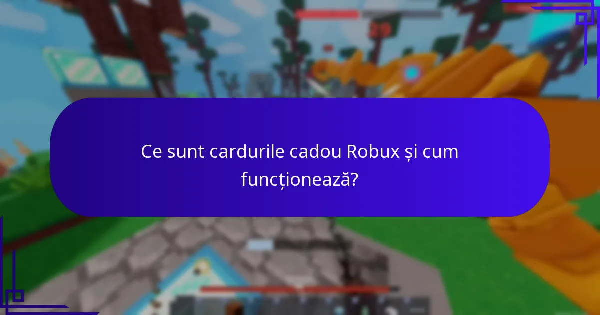 Care sunt riscurile sau limitările bonusurilor cardurilor cadou Robux?