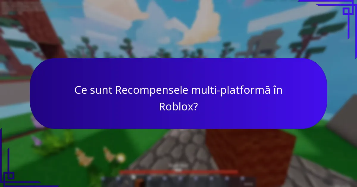 Ce sunt Recompensele multi-platformă în Roblox?