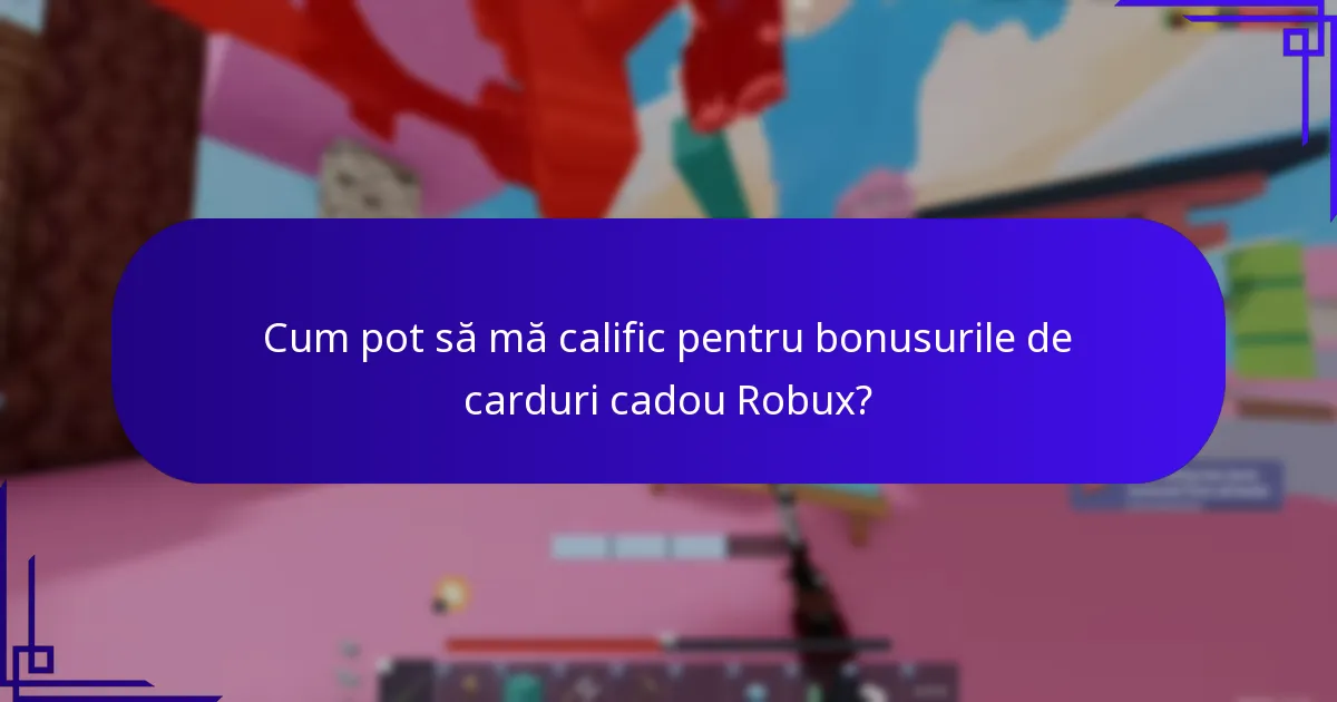 Când sunt de obicei oferite bonusurile pentru cardurile cadou Robux?